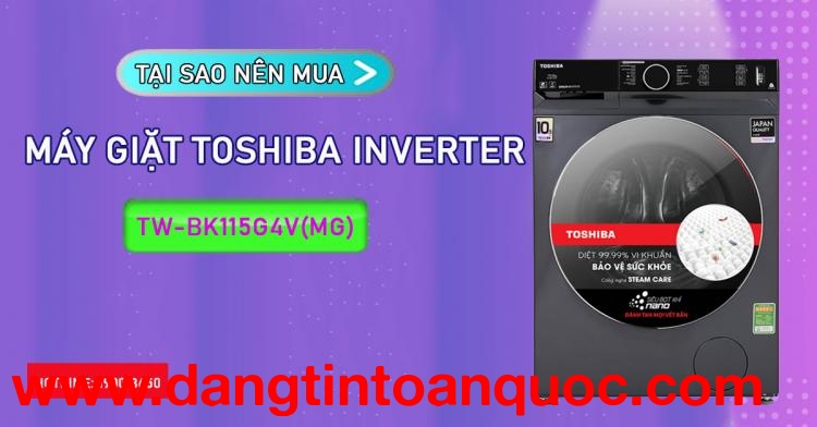 Vì sao nên mua Máy giặt Toshiba Inverter TW-BK115G4V(MG)
