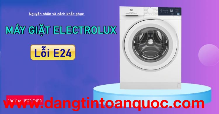 Nguồn gốc và cách thức khắc phục máy giặt Electrolux lỗi E24