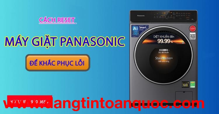 Cách reset máy giặt Panasonic để khắc phục lỗi