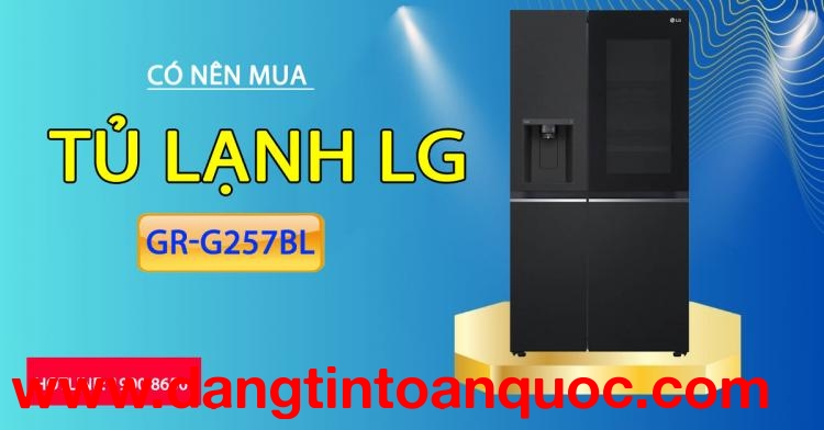 Sở hữu nên mua tủ Lạnh LG GR-G257BL