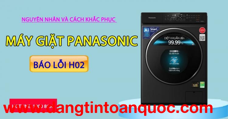 Duyên do và cách giải quyết máy giặt Panasonic báo lỗi H02