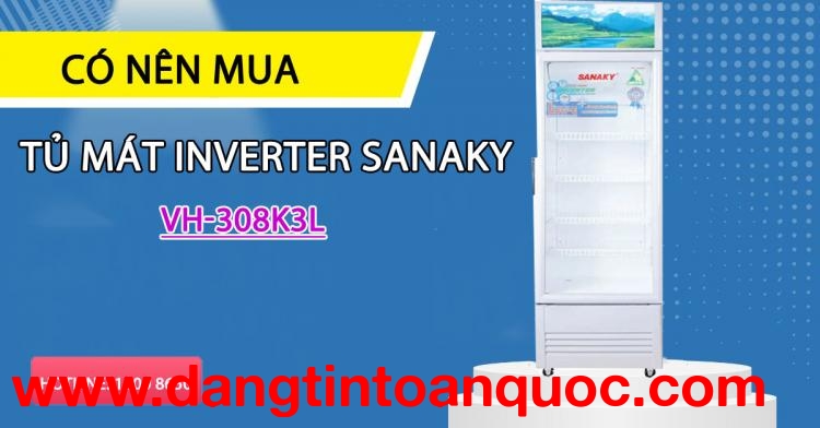 Với nên mua tủ mát Inverter Sanaky VH-308K3L