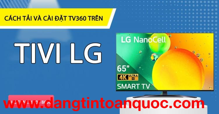 Cách thức vận tải và cài đặt TV360 trên tivi LG