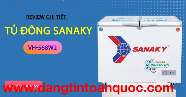 Review chi tiết tủ đông Sanaky VH-568W2