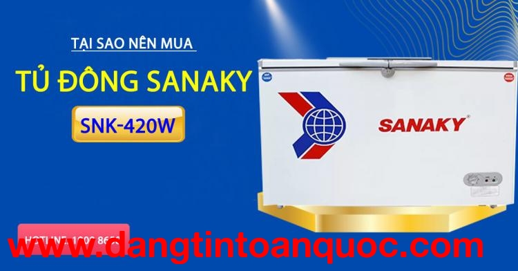 Vì sao nên tìm tủ đông Sanaky SNK-420W