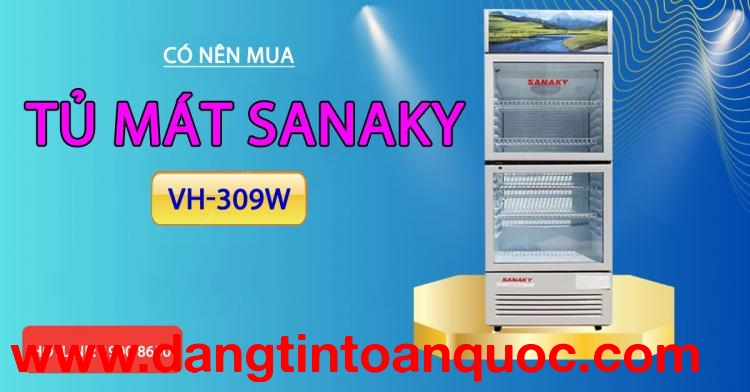 Mang nên tìm tủ mát Sanaky VH-309W