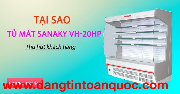 Tại sao tủ mát Sanaky VH-20HP lôi kéo người mua