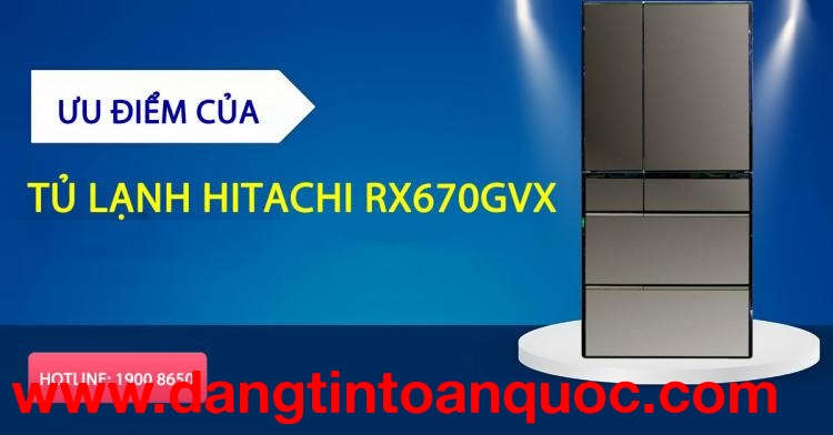 Ưu thế của tủ lạnh Hitachi RX670GVX