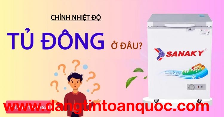 Chỉnh nhiệt độ tủ đông ở đâu?