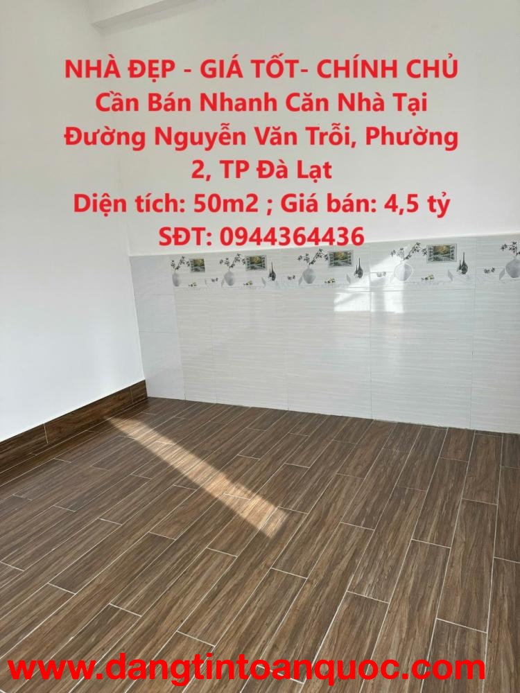 NHÀ ĐẸP - GIÁ TỐT- CHÍNH CHỦ Cần Bán Nhanh Căn Nhà Tại Đường Nguyễn Văn Trỗi, Phường 2, TP Đà Lạt