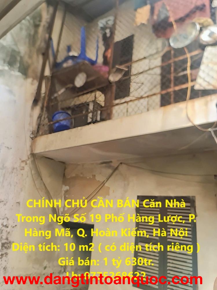 CHÍNH CHỦ CẦN BÁN Căn Nhà Trong Ngõ Số 19 Phố Hàng Lược, P. Hàng Mã, Q. Hoàn Kiếm, Hà Nội