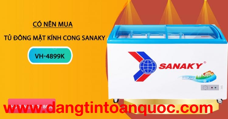 Mang nên tìm tủ đông mặt kính cong Sanaky VH-4899K