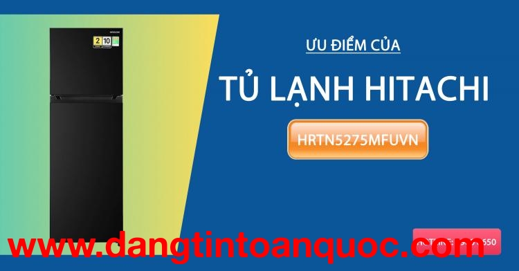 Thế mạnh của tủ lạnh Hitachi HRTN5275MFUVN