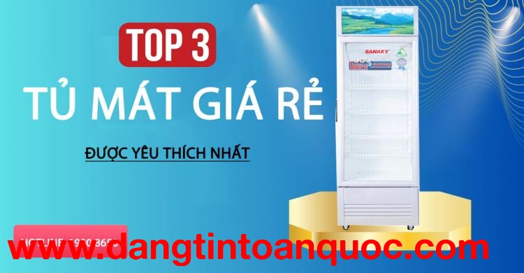 Top 3 tủ mát giá thấp được ham nhất