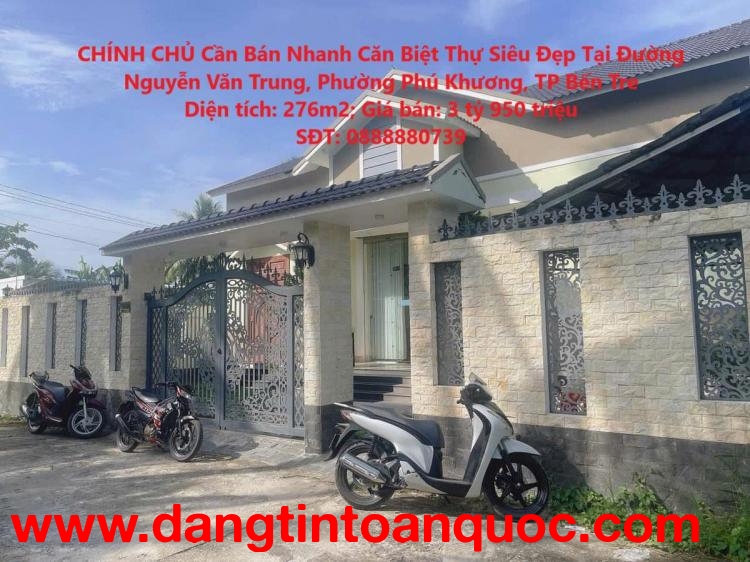 CHÍNH CHỦ Cần Bán Nhanh Căn Biệt Thự Siêu Đẹp Tại Đường Nguyễn Văn Trung, Phường Phú Khương, TP Bến 