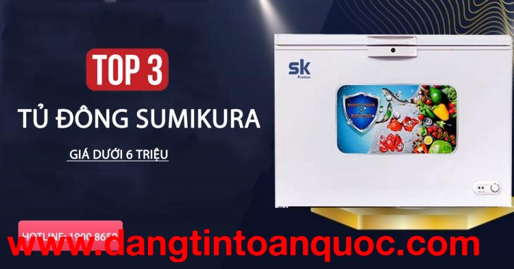 Top 3 tủ đông Sumikura giá dưới 6 triệu