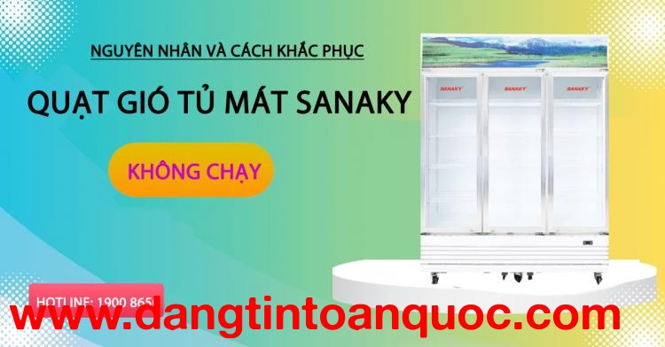 Nguyên nhân và bí quyết khắc phục Quạt gió tủ mát Sanaky không chạy