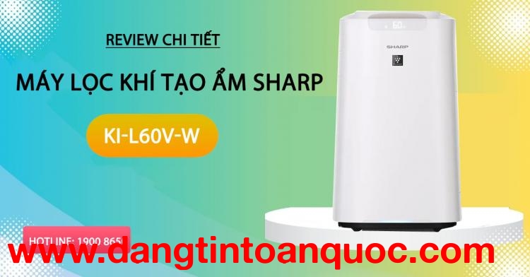 Review chi tiết máy lọc khí tạo ẩm Sharp KI-L60V-W