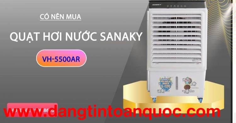 Có nên mua quạt tương đối nước Sanaky VH-5500AR