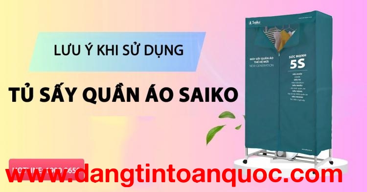 Lưu ý khi tiêu dùng tủ sấy áo quần Saiko