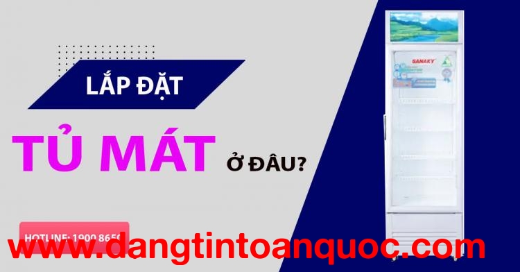 Lắp đặt tủ mát ở đâu?