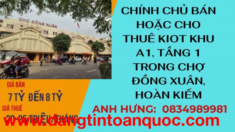 Chính Chủ Cần BÁN HOẶC CHO THUÊ Kiot khu A1, tầng 1 ở vị trí VIP của chợ Đồng Xuân