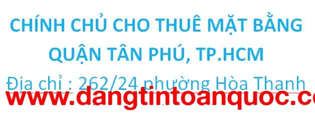 CHÍNH CHỦ CHO THUÊ MẶT BẰNG QUẬN TÂN PHÚ, TP.HCM