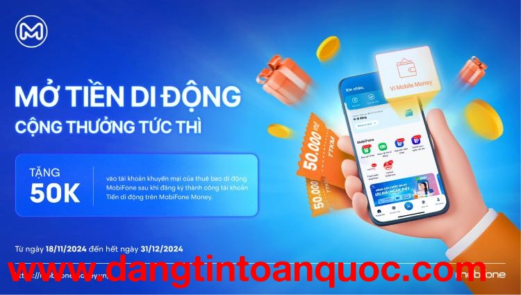 Nhanh Tay Mở Tiền Di Động - Nhận Ngay 50K Từ MobiFone Money