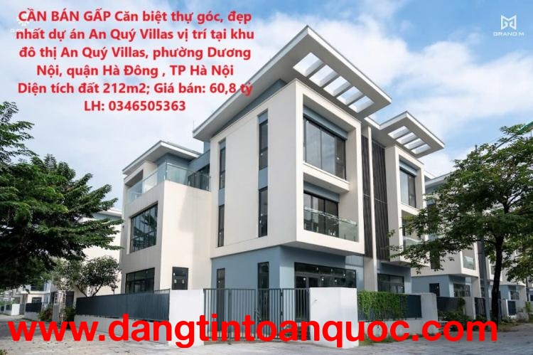 CẦN BÁN GẤP Căn biệt thự góc, đẹp nhất dự án An Quý Villas vị trí tại quận Hà Đông , Hà Nội