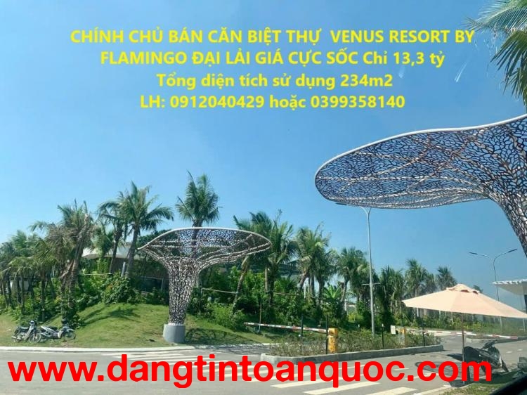 CHÍNH CHỦ BÁN CĂN BIỆT THỰ  VENUS RESORT BY FLAMINGO ĐẠI LẢI GIÁ CỰC SỐC Chỉ 13,3 tỷ