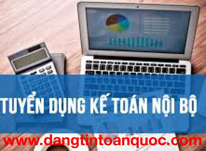 TUYỂN DỤNG NHÂN VIÊN KẾ TOÁN NỘI BỘ