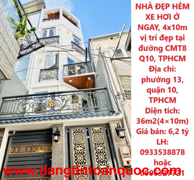 NHÀ ĐẸP HẺM XE HƠI Ở NGAY, 4x10m vị trí đẹp tại đường CMT8 Q10, TPHCM