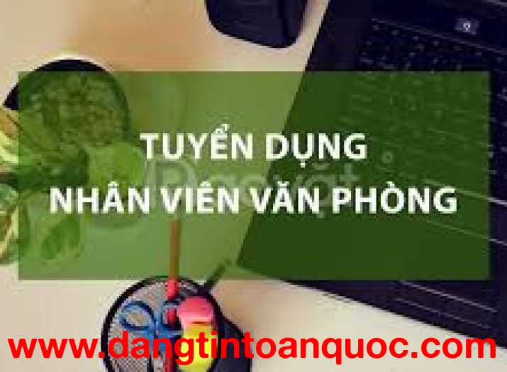 TUYỂN DỤNG NHÂN VIÊN HÀNH CHÍNH VĂN PHÒNG