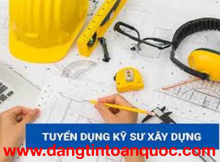 TUYỂN DỤNG KỸ SƯ XÂY DỰNG