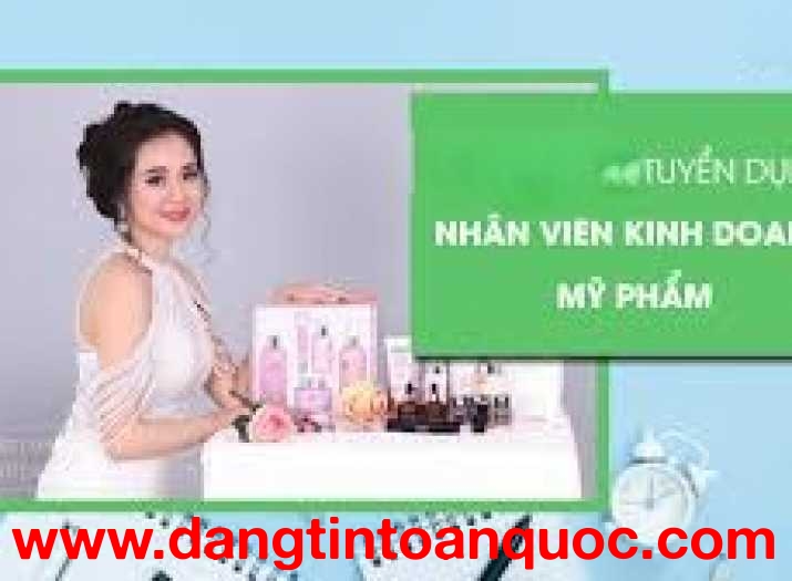 TUYỂN DỤNG CHUYÊN VIÊN KINH DOANH, SALE MỸ PHẨM