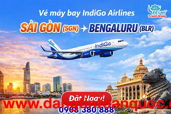 Vé máy bay Indigo Airlines Sài Gòn (SGN) – Bengaluru (BLR)