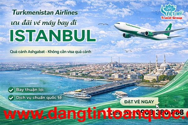 Turkmenistan Airlines ưu đãi vé đi Thổ Nhĩ Kỳ