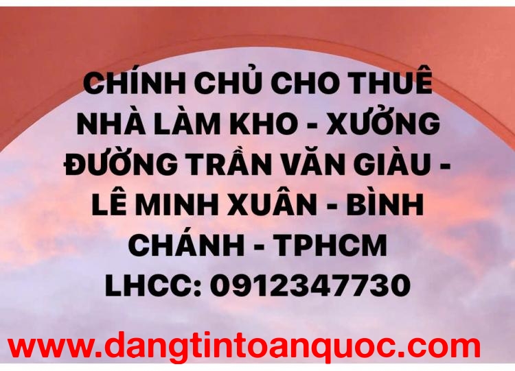 CHÍNH CHỦ CHO THUÊ NHÀ LÀM KHO - XƯỞNG  ĐƯỜNG TRẦN VĂN GIÀU