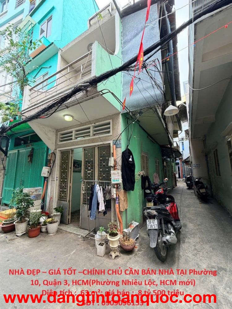 NHÀ ĐẸP – GIÁ TỐT –CHÍNH CHỦ CẦN BÁN NHÀ TẠI Phường 10, Quận 3, HCM(Phường Nhiêu Lộc, HCM mới)