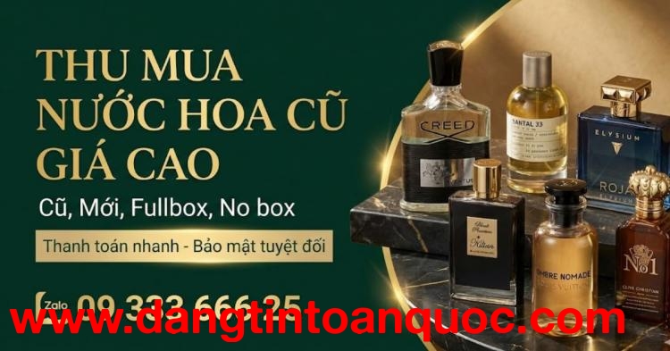 Thu Mua Nước Hoa Cũ & Mới Giá Cao - Giao Dịch Nhanh 24/7
