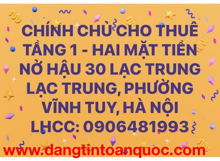 CHO THUÊ TẦNG 1 HAI MẶT TIỀN - NỞ HẬU 30 LẠC TRUNG LẠC TRUNG, PHƯỜNG VĨNH TUY, HÀ NỘI
