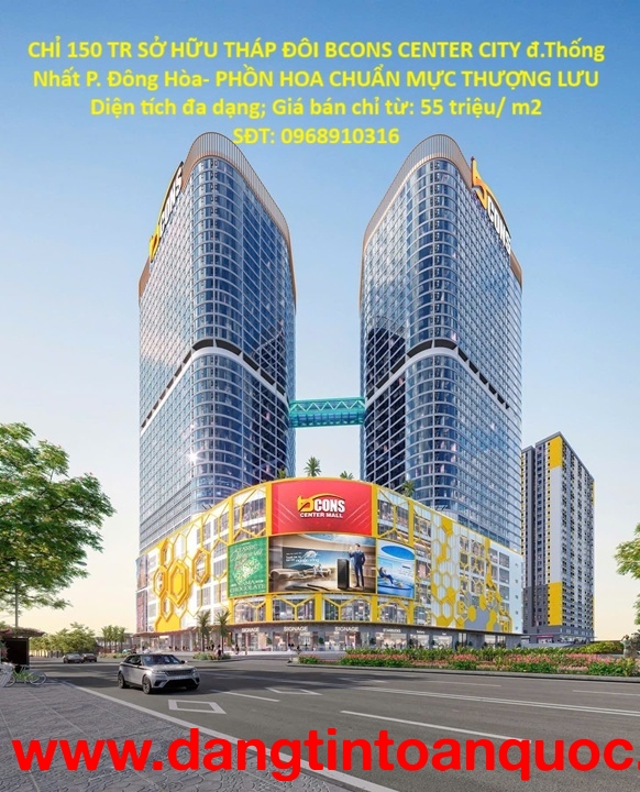 CHỈ 150 TR SỞ HỮU THÁP ĐÔI BCONS CENTER CITY đ.Thống Nhất P. Đông Hòa- PHỒN HOA CHUẨN MỰC THƯỢNG LƯU