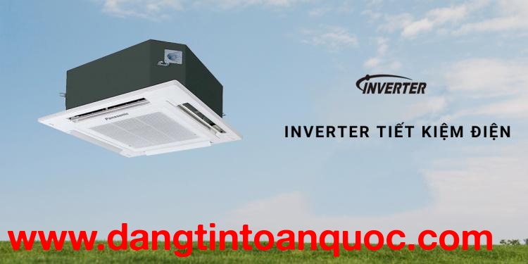Điều hòa âm trần PANASONIC và công nghệ Inverter mang lại hiệu quả tiết kiệm điện