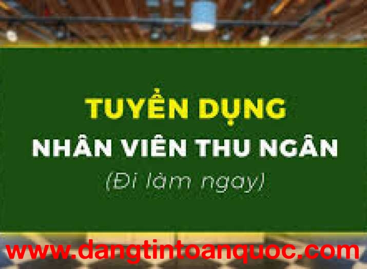 TUYỂN DỤNG NHÂN VIÊN THU NGÂN- KẾ TOÁN