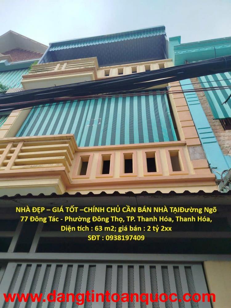 NHÀ ĐẸP – GIÁ TỐT –CHÍNH CHỦ CẦN BÁN NHÀ TẠIĐường Ngõ 77 Đông Tác - Phường Đông Thọ, TP. Thanh Hóa, 