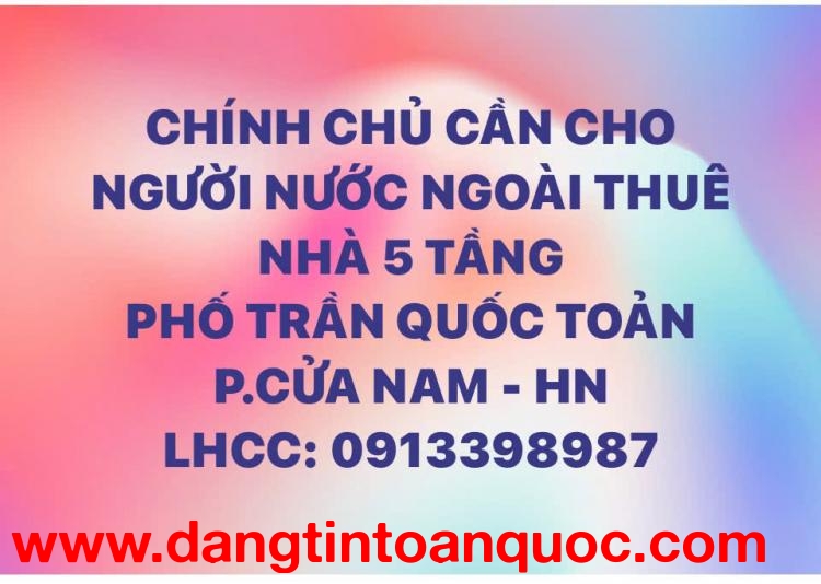 CẦN CHO NGƯỜI NƯỚC NGOÀI THUÊ NHÀ 5 TẦNG PHỐ TRẦN QUỐC TOẢN