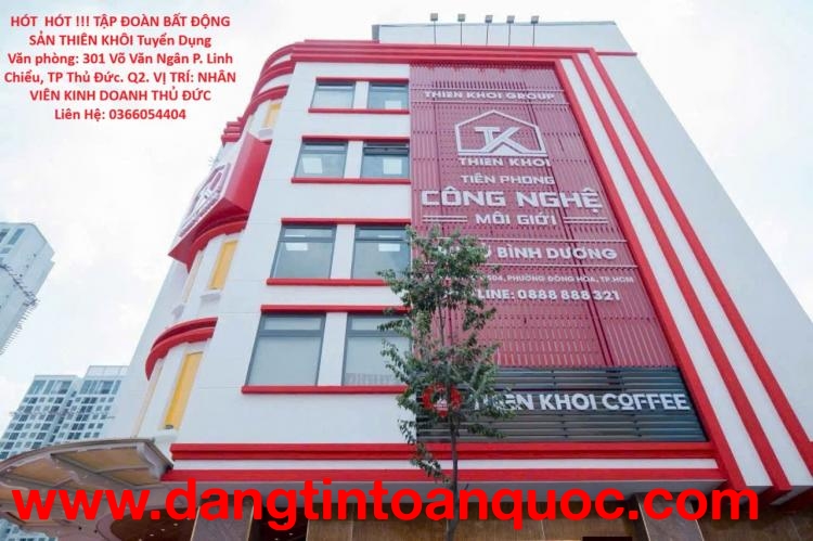 HÓT  HÓT !!! TẬP ĐOÀN BẤT ĐỘNG SẢN THIÊN KHÔI Tuyển Dụng NHÂN VIÊN KINH DOANH THỦ ĐỨC