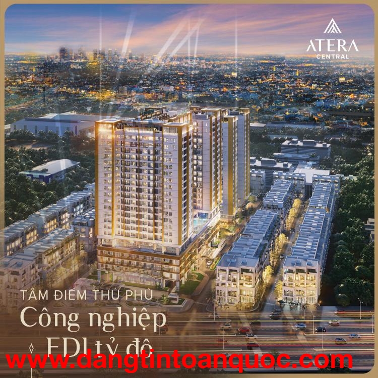 SIÊU PHẨM RA MẮT – CHÍNH SÁCH KHỦNG NHẤT THỊ TRƯỜNG, CƠ HỘI VÀNG KHÔNG THỂ BỎ LỠ ATERA CENTRAL – TRU