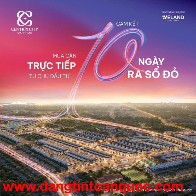 MỞ BÁN QUỸ HÀNG ĐẸP NHẤT – CENTRIX CITY ĐẠI PHÚC