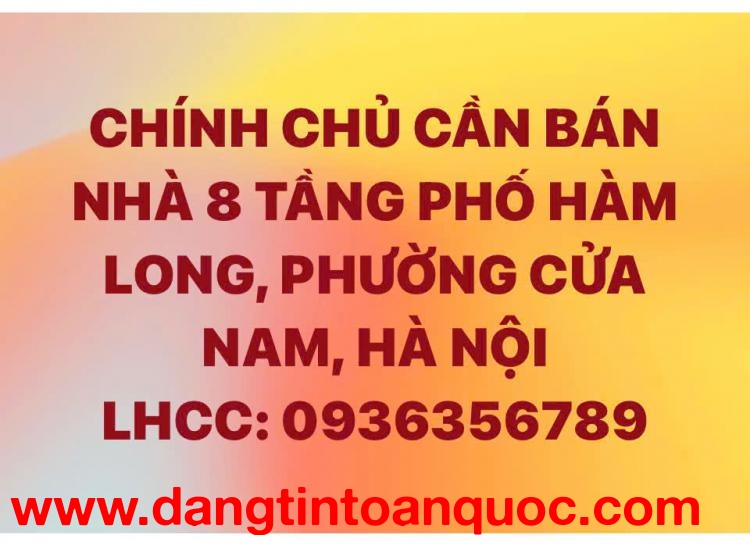 CHÍNH CHỦ CẦN BÁN NHÀ 8 TẦNG PHỐ HÀM LONG, PHƯỜNG CỬA NAM, HÀ NỘI